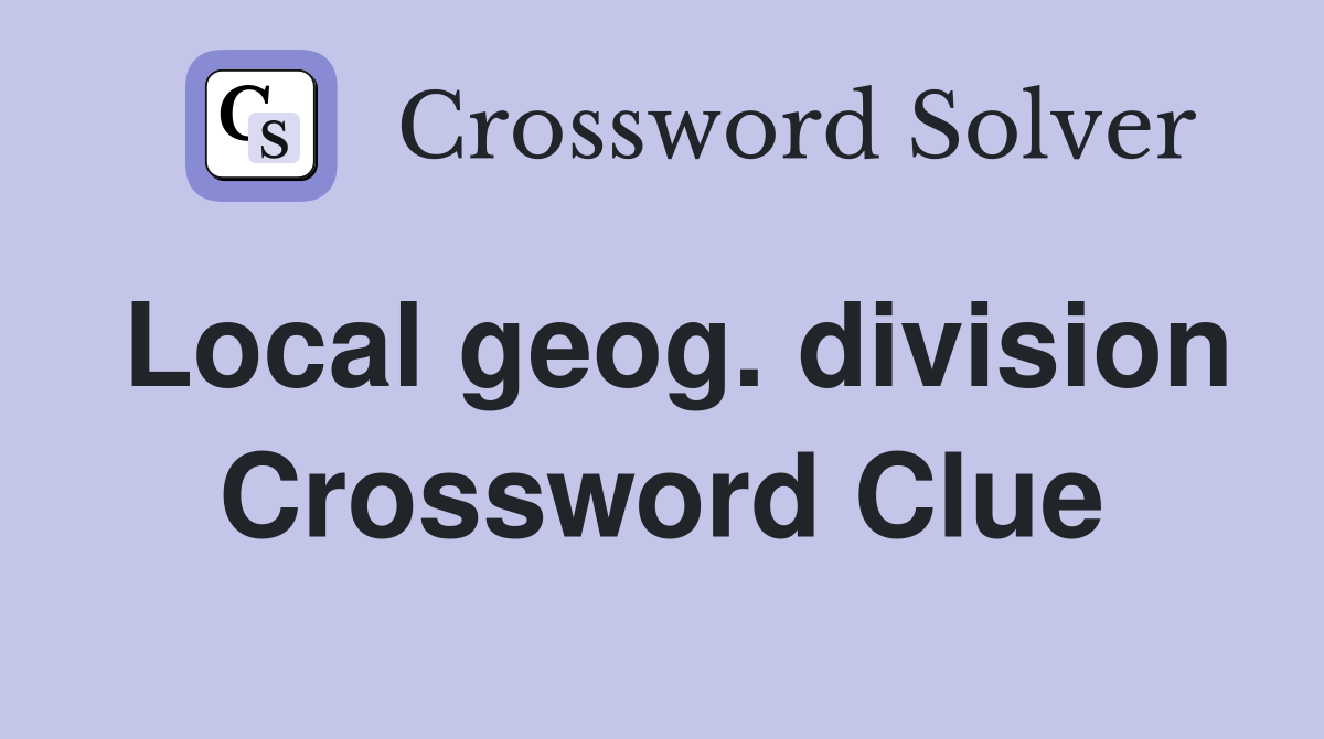 Local geog. division Crossword Clue