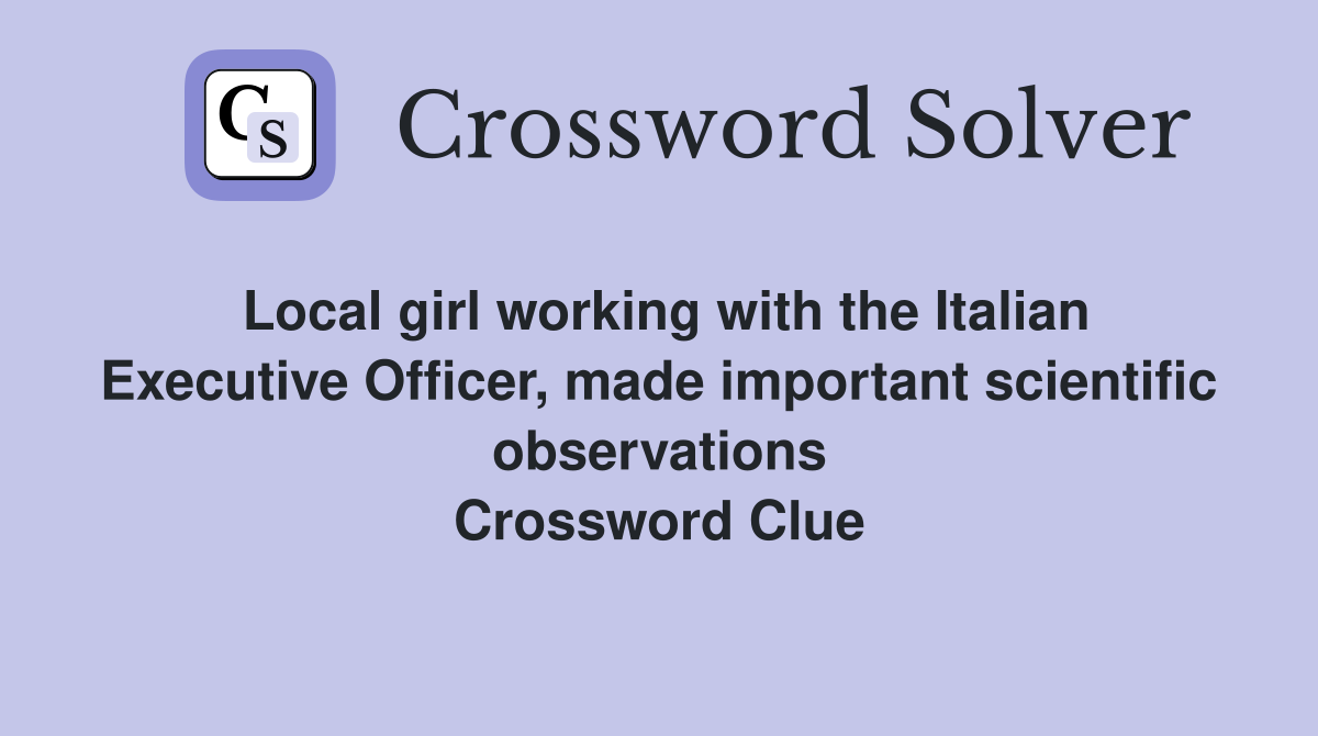Local girl working with the Italian Executive Officer, made important scientific observations Crossword Clue