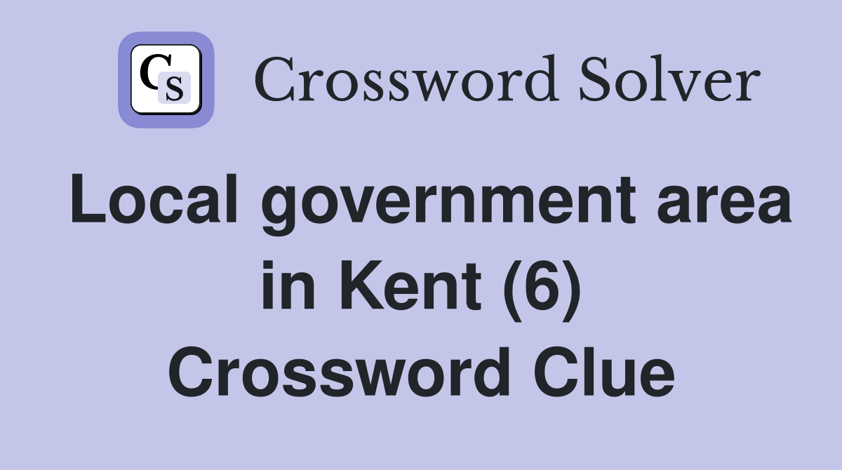 Local government area in Kent (6) Crossword Clue