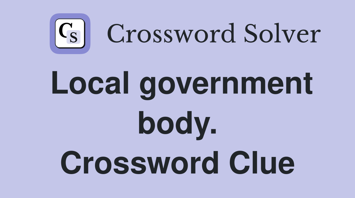 Local government body. Crossword Clue