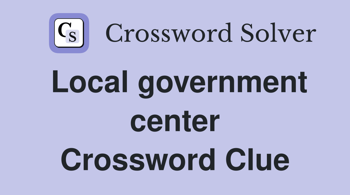 Local government center Crossword Clue