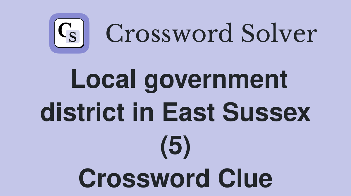 Local government district in East Sussex (5) Crossword Clue