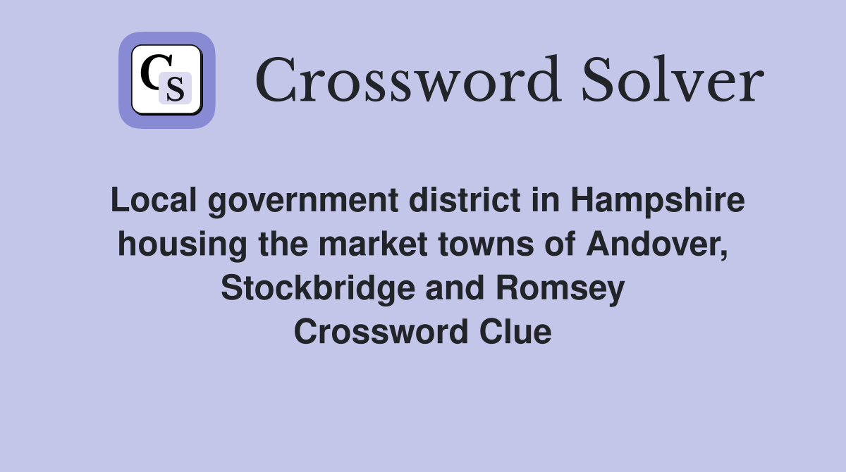Local government district in Hampshire housing the market towns of Andover, Stockbridge and Romsey Crossword Clue