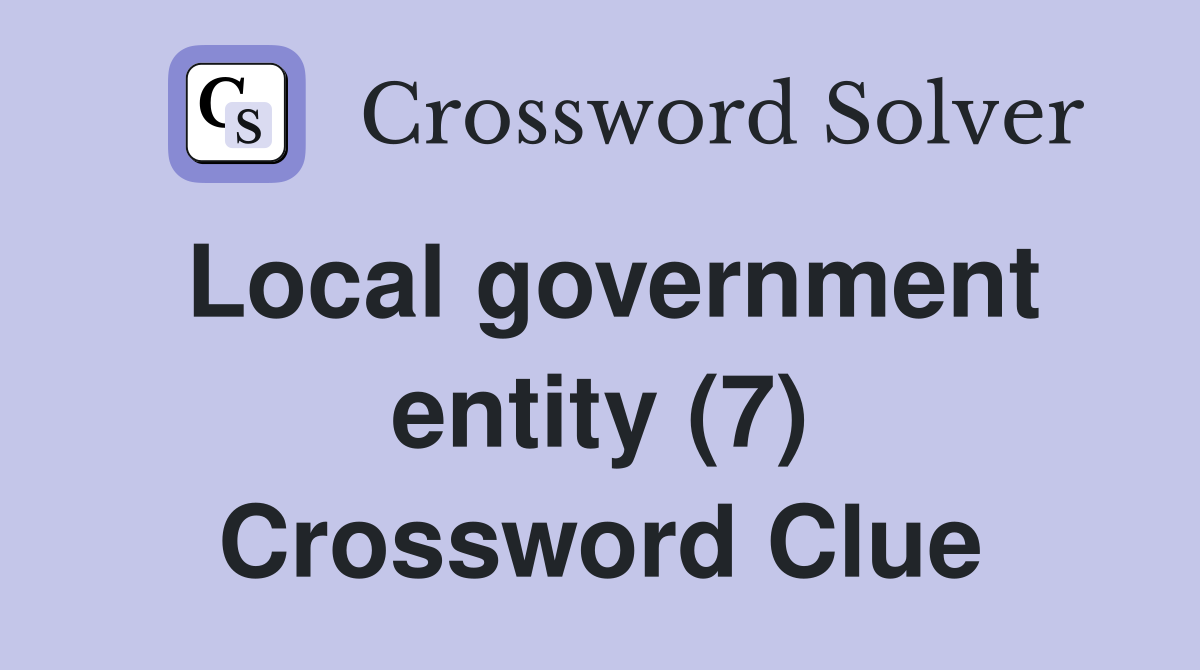 Local government entity (7) Crossword Clue