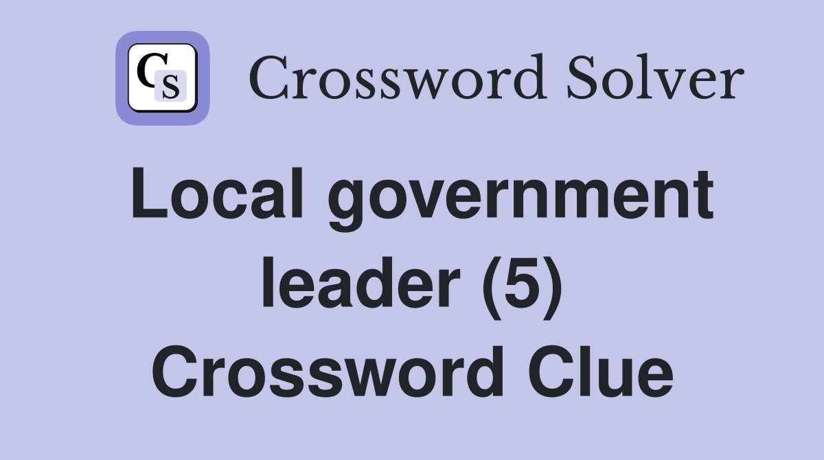 Local government leader (5) Crossword Clue
