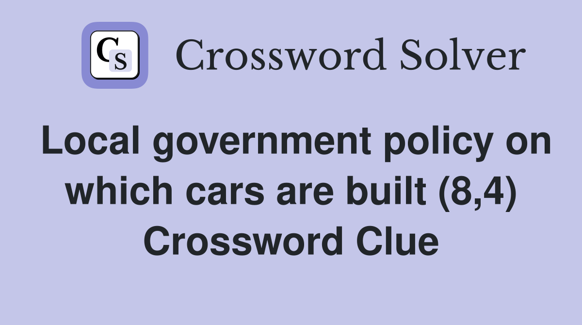 Local government policy on which cars are built (8,4) Crossword Clue