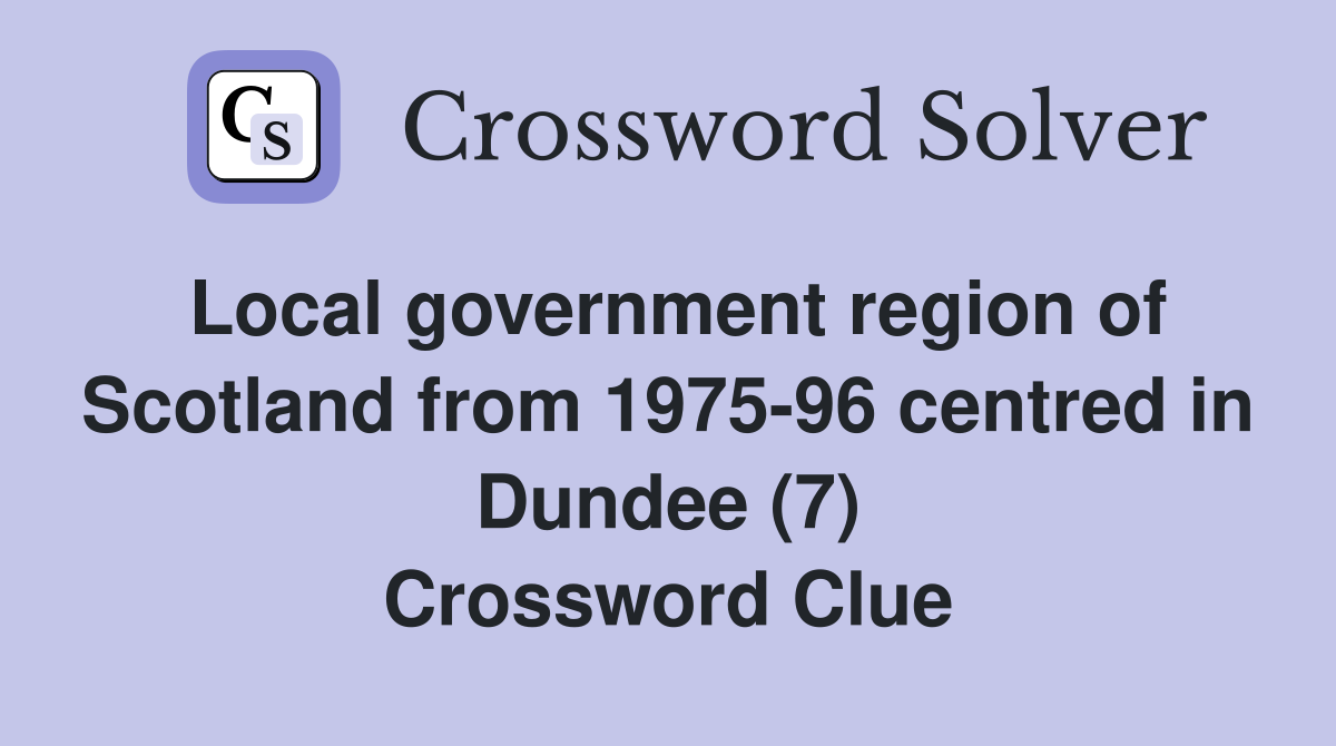 Local government region of Scotland from 1975-96 centred in Dundee (7) Crossword Clue