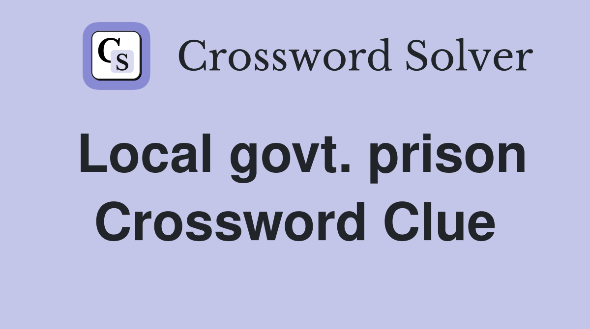 Local govt. prison Crossword Clue