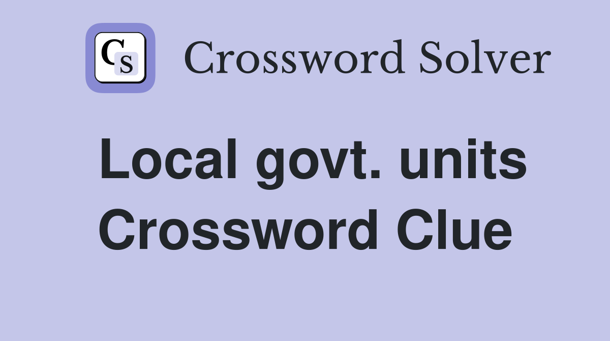 Local govt. units Crossword Clue