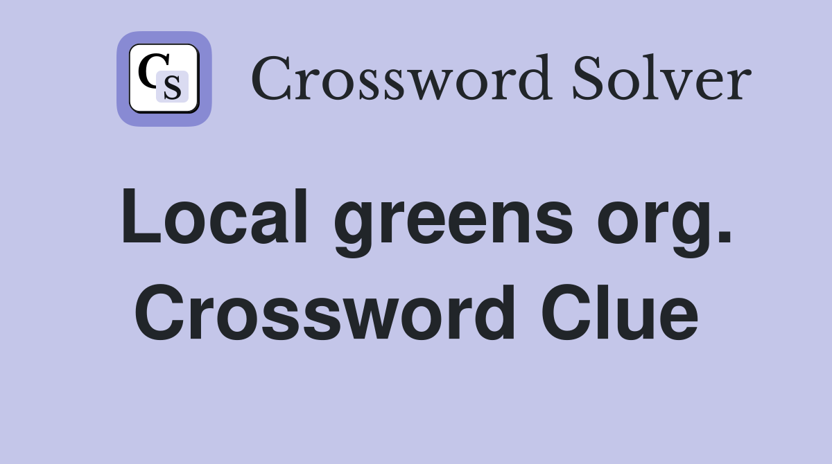 Local greens org. Crossword Clue