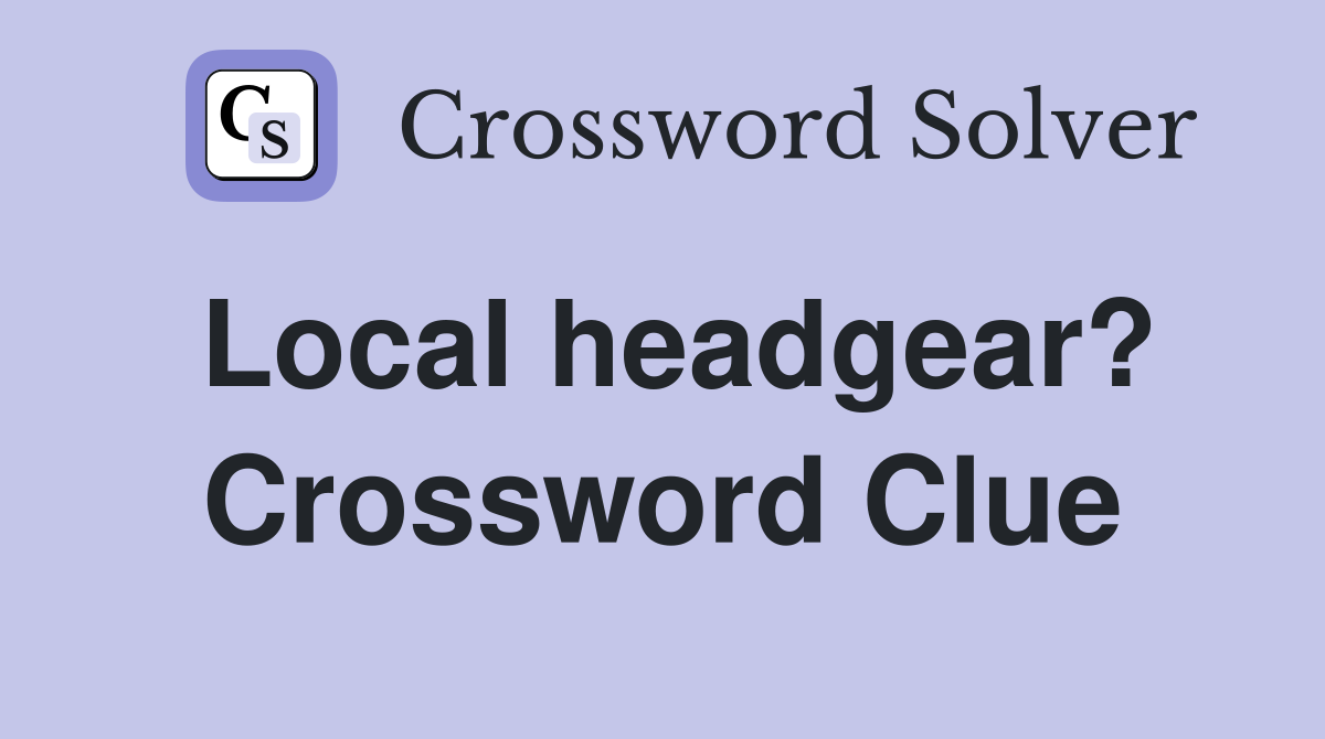 Local headgear? Crossword Clue