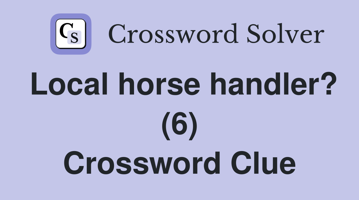 Local horse handler? (6) Crossword Clue
