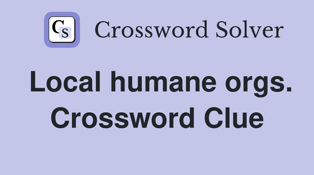 Local humane orgs. Crossword Clue
