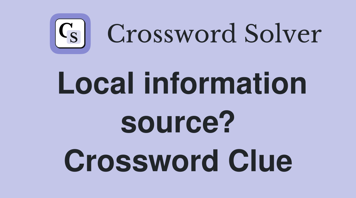 Local information source? Crossword Clue