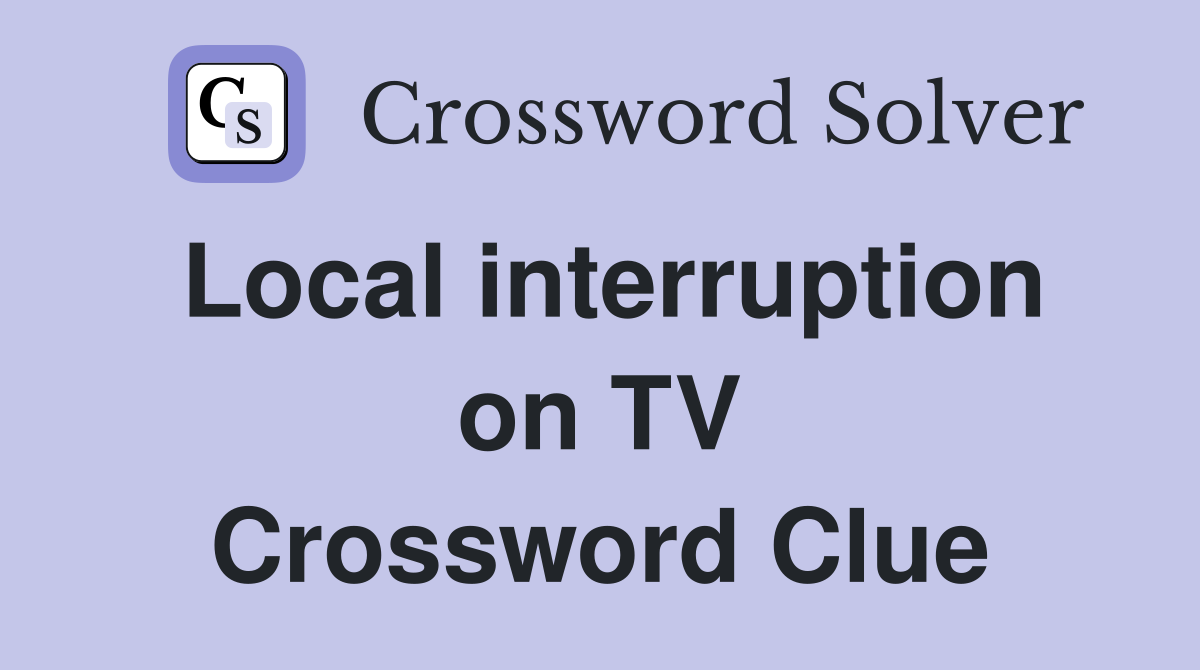 Local interruption on TV Crossword Clue