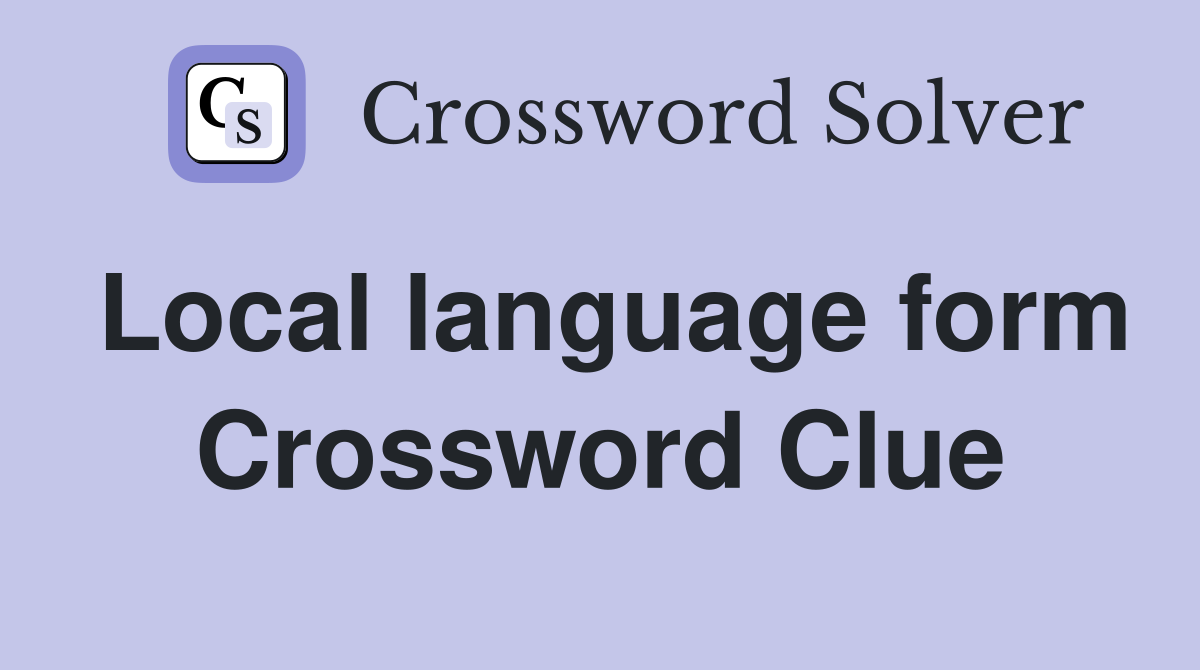 Local language form Crossword Clue