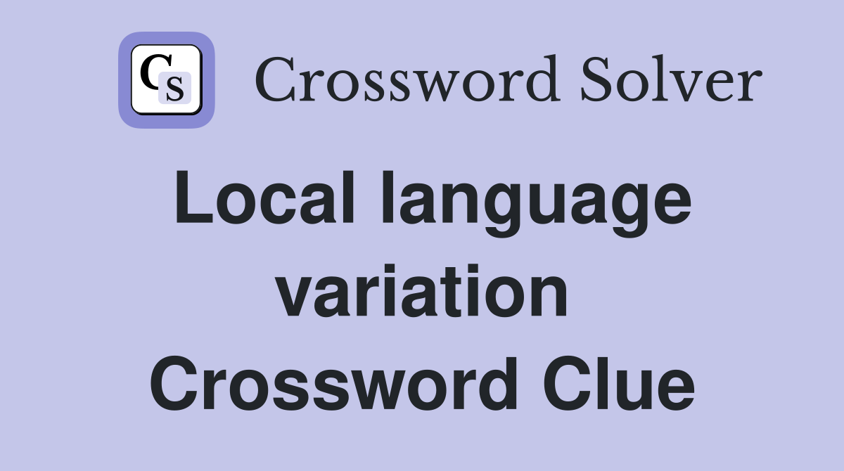 Local language variation Crossword Clue