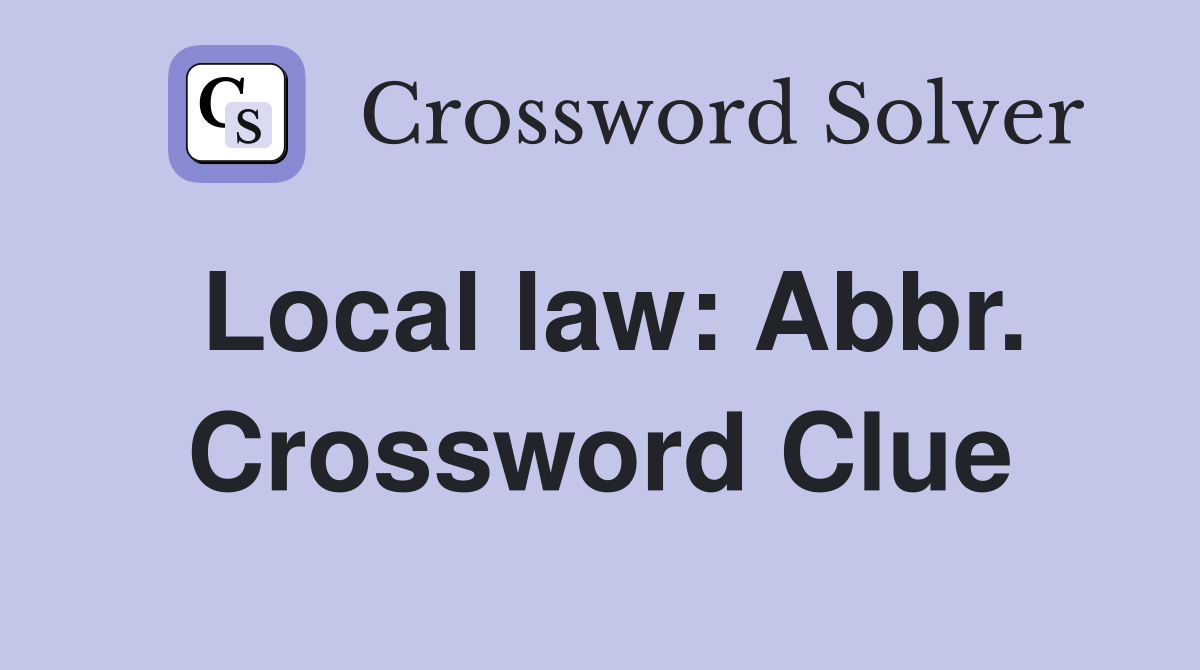 Local law: Abbr. Crossword Clue