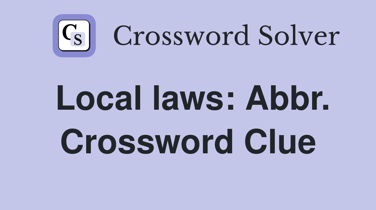 Local laws: Abbr. Crossword Clue