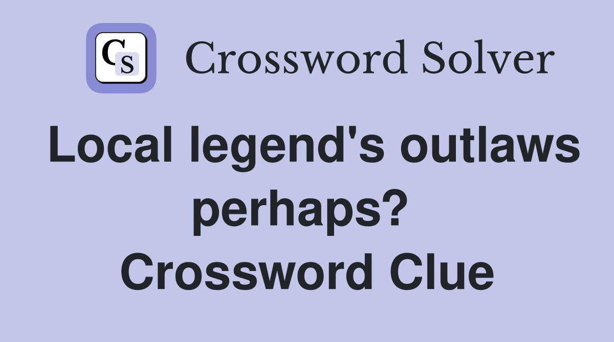 Local legend's outlaws perhaps?  Crossword Clue