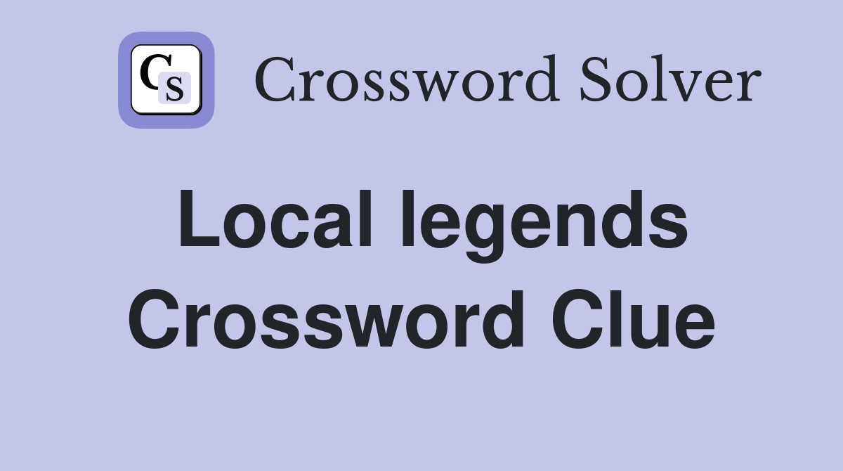 Local legends Crossword Clue