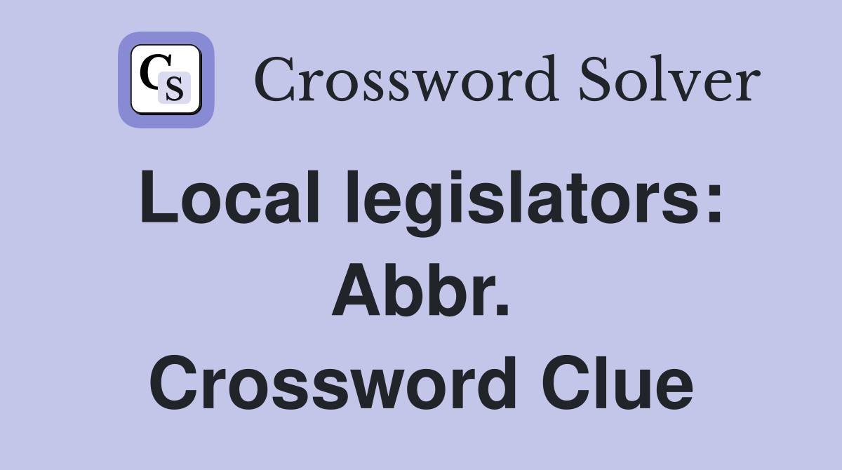 Local legislators: Abbr. Crossword Clue