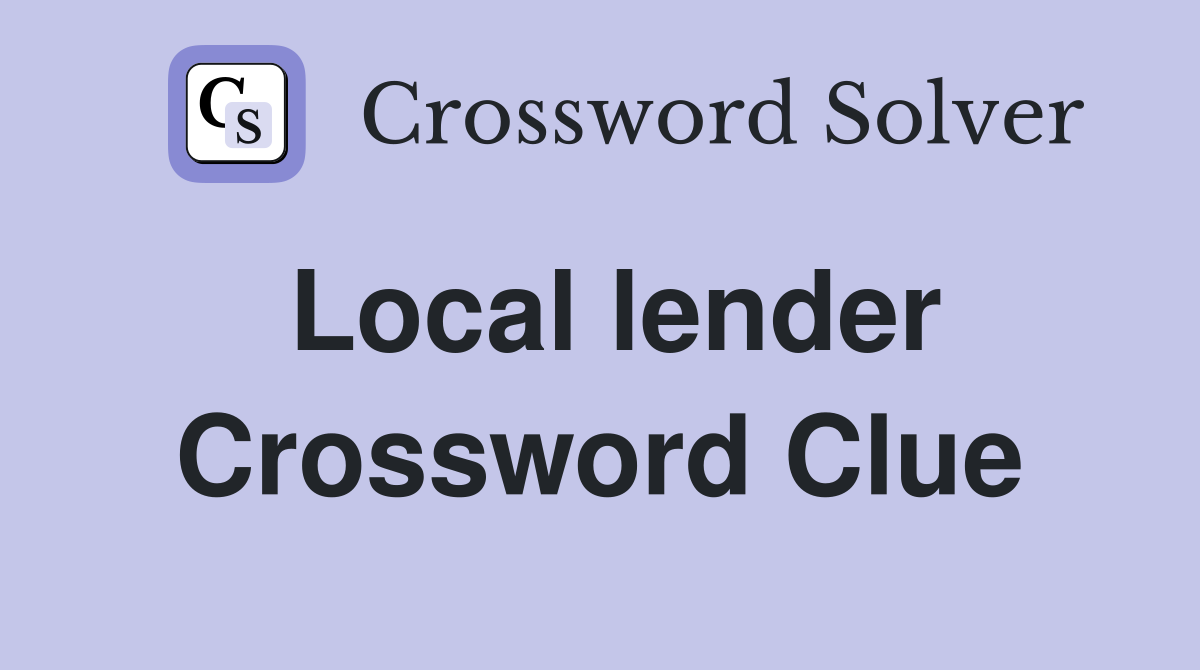 Local lender Crossword Clue