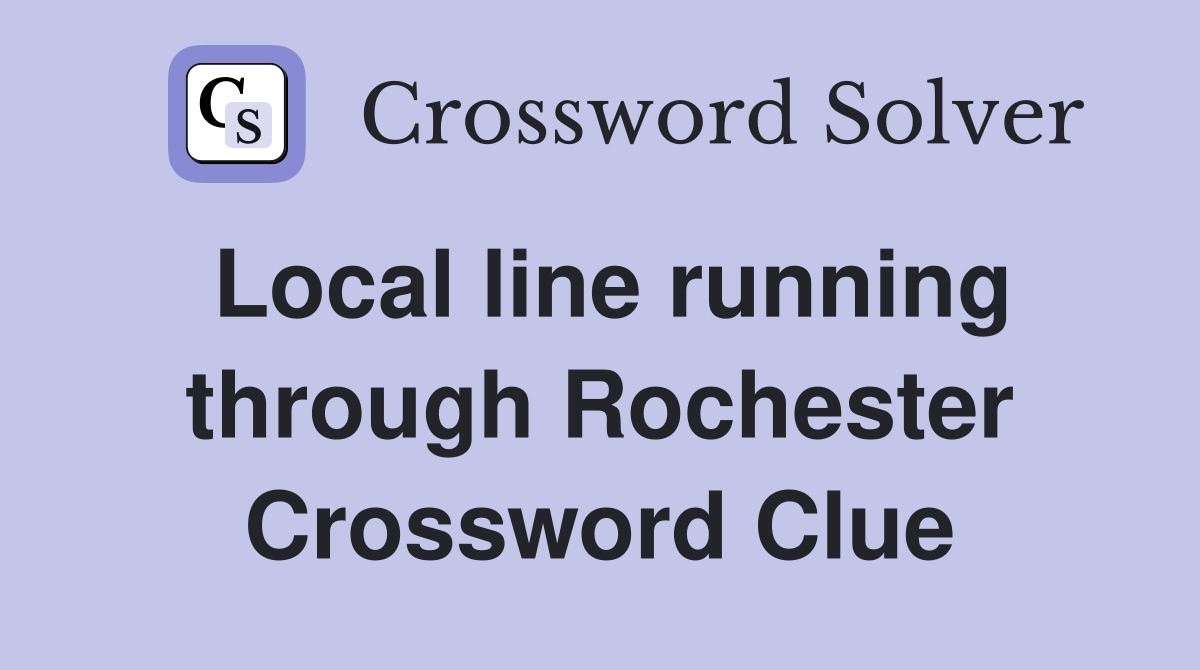 Local line running through Rochester Crossword Clue
