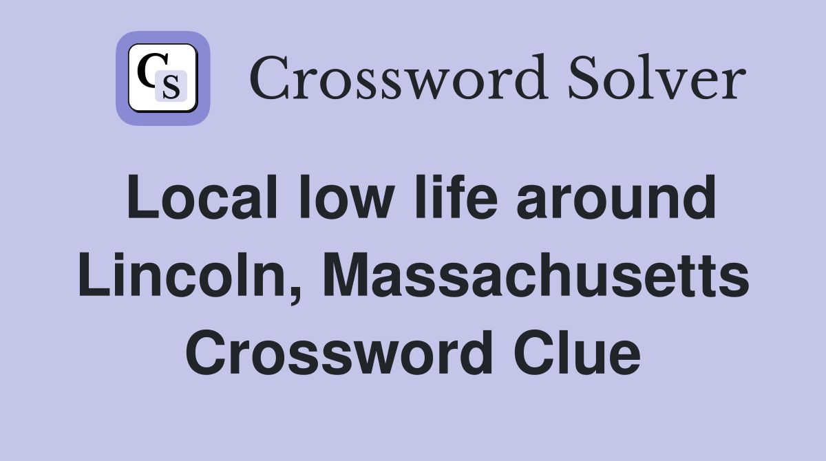 Local low life around Lincoln, Massachusetts Crossword Clue