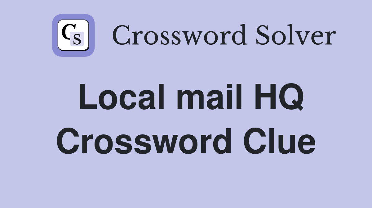 Local mail HQ Crossword Clue