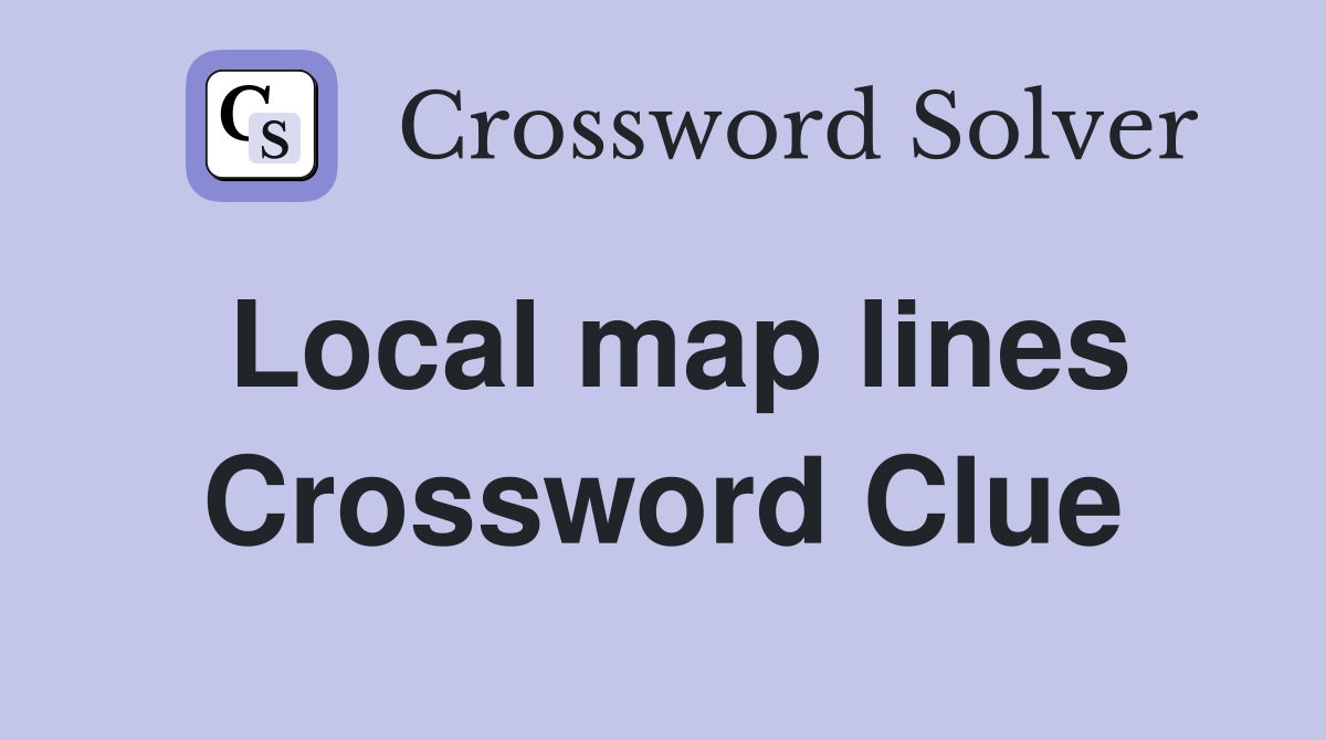 Local map lines Crossword Clue