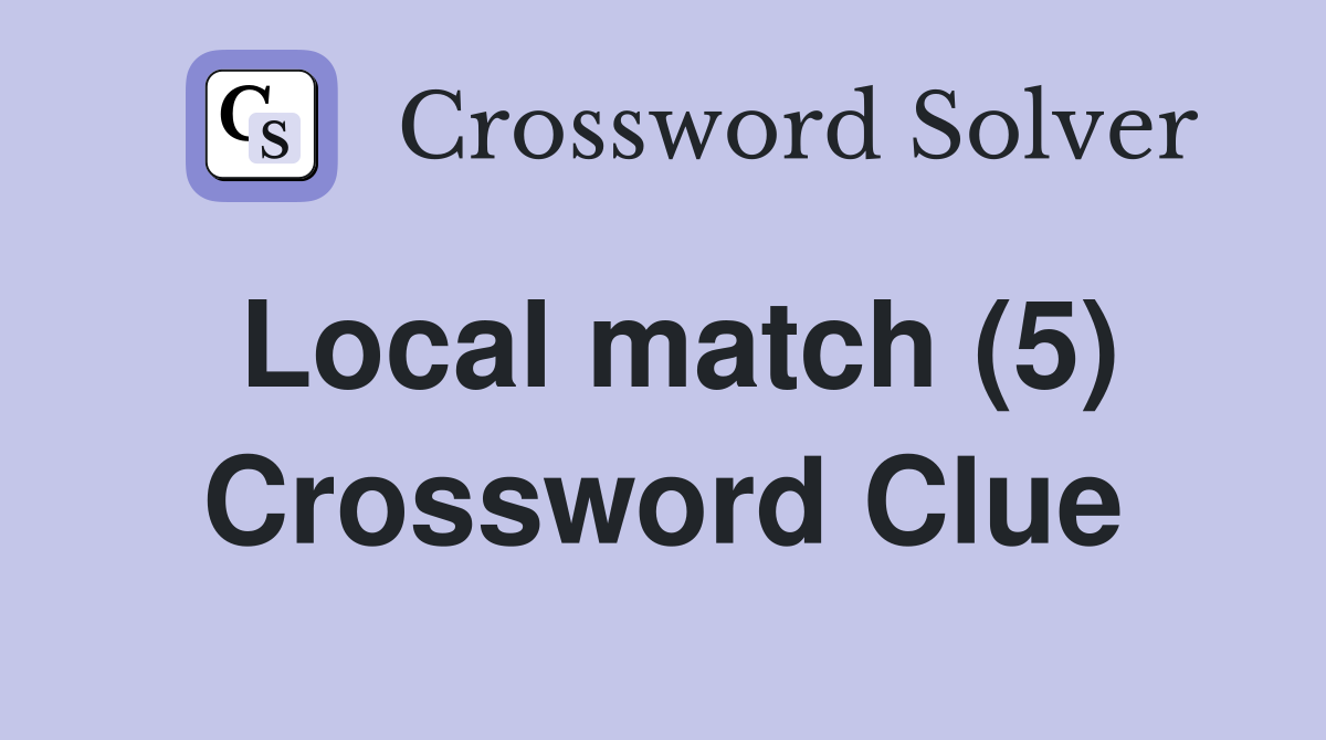 Local match (5) Crossword Clue