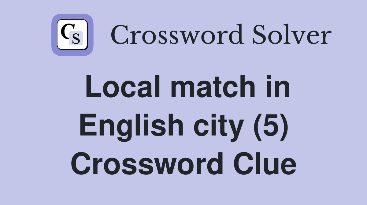 Local match in English city (5) Crossword Clue