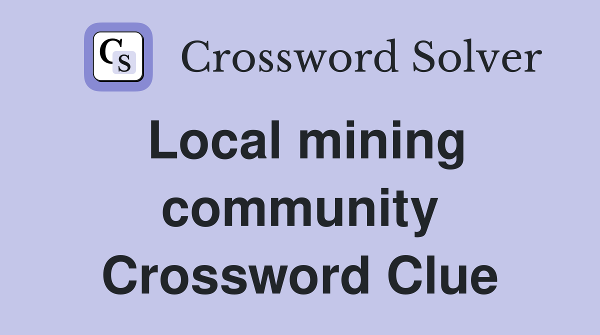 Local mining community Crossword Clue