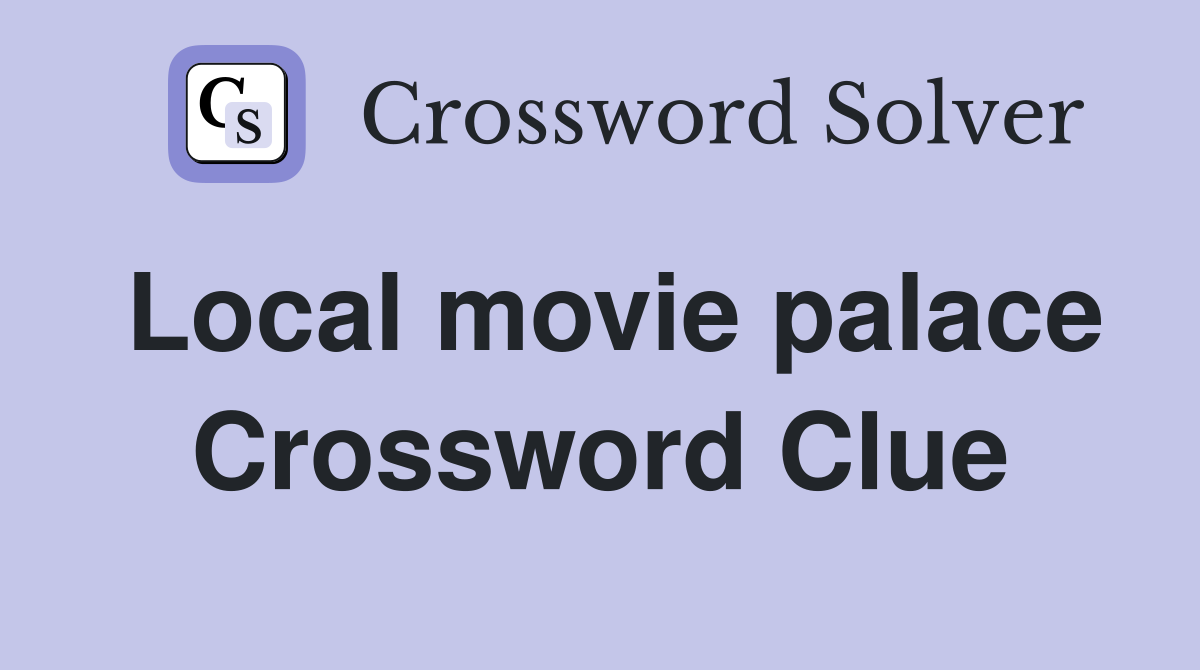 Local movie palace Crossword Clue