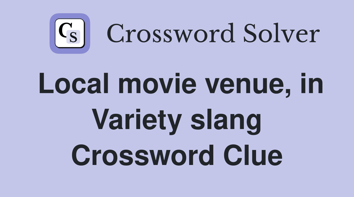 Local movie venue, in Variety slang Crossword Clue