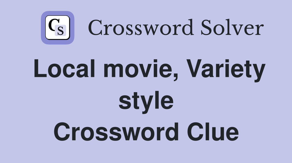 Local movie, Variety style Crossword Clue