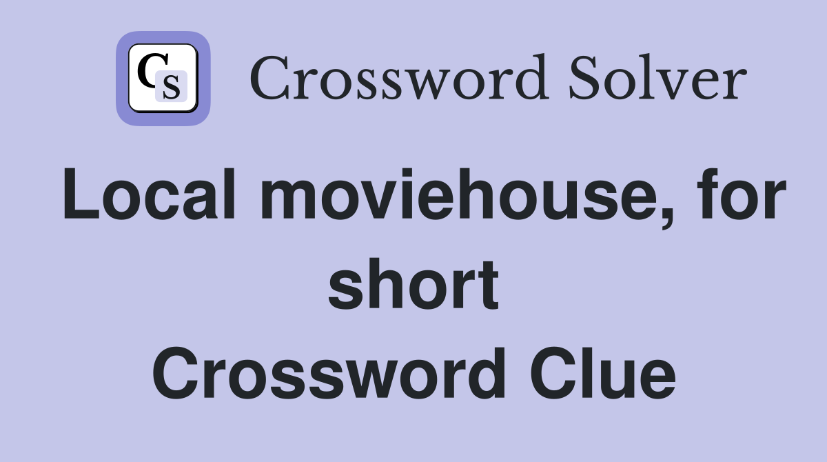 Local moviehouse, for short Crossword Clue