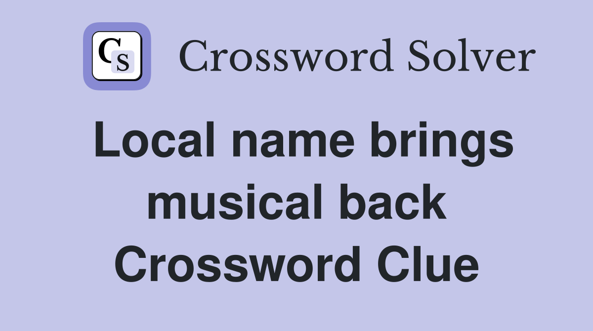 Local name brings musical back Crossword Clue
