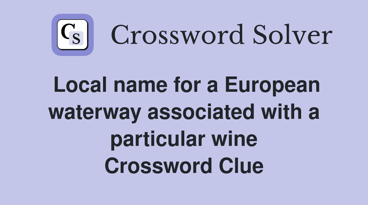 Local name for a European waterway associated with a particular wine Crossword Clue