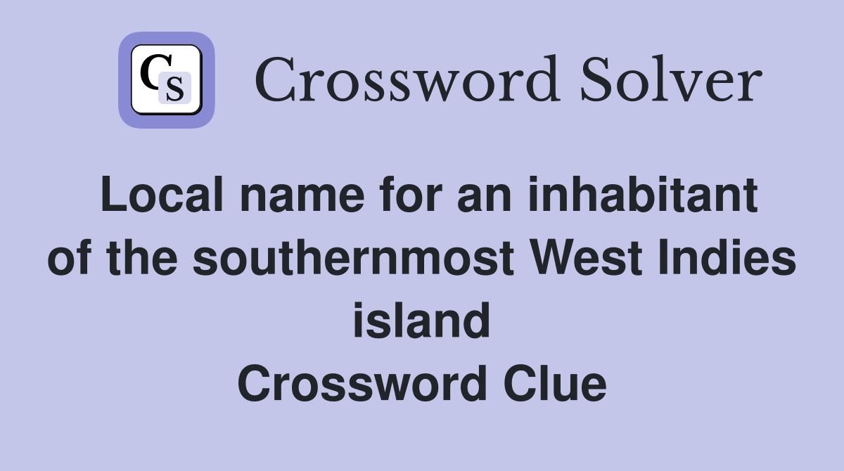 Local name for an inhabitant of the southernmost West Indies island Crossword Clue