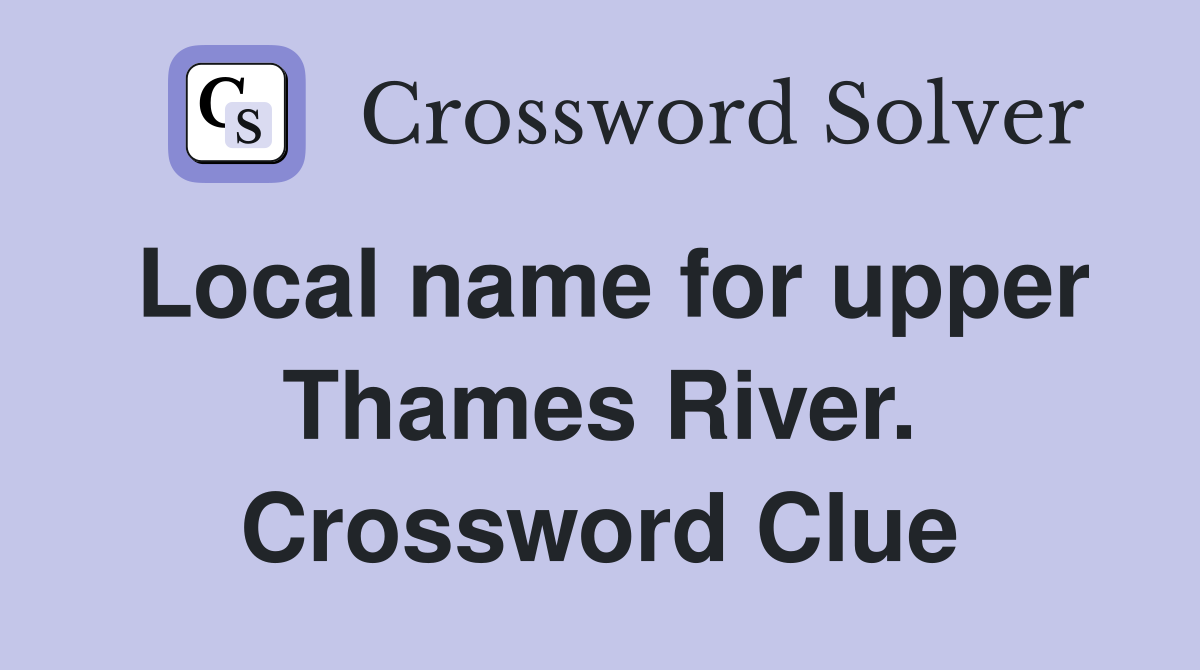 Local name for upper Thames River. Crossword Clue