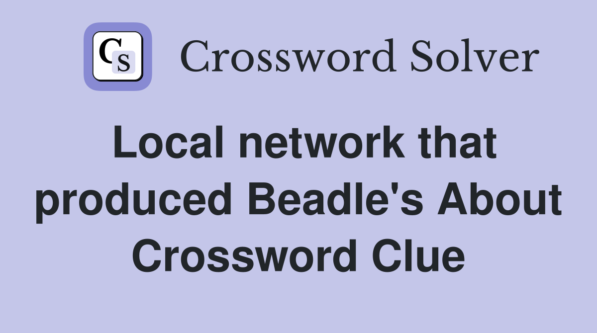 Local network that produced Beadle's About Crossword Clue
