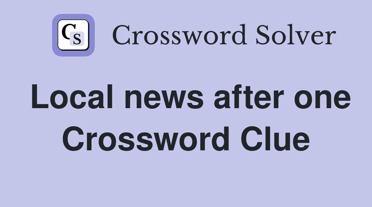 Local news after one Crossword Clue