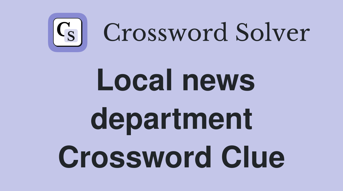 Local news department Crossword Clue