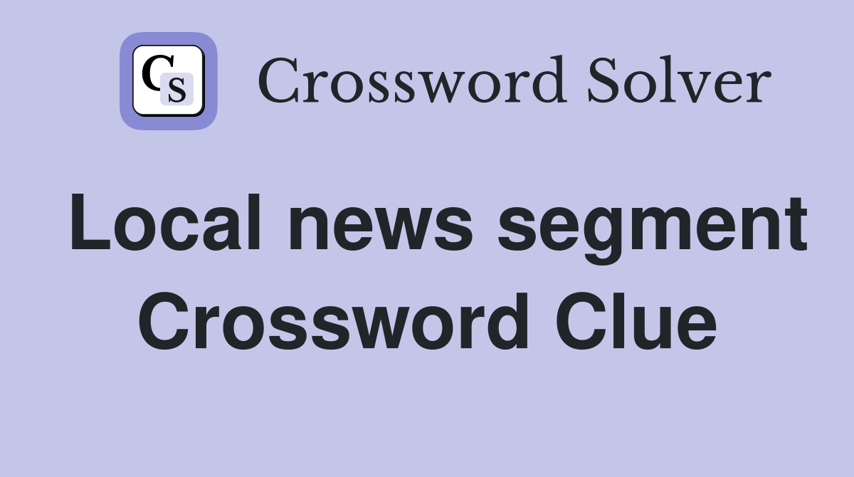 Local news segment Crossword Clue