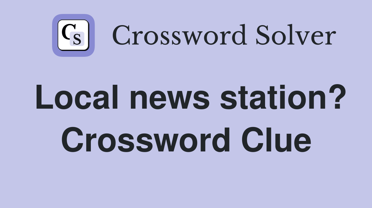 Local news station? Crossword Clue