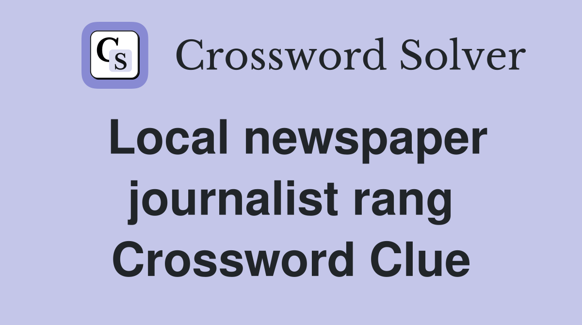 Local newspaper journalist rang Crossword Clue