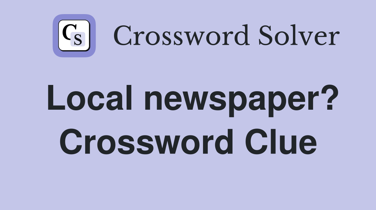 Local newspaper? Crossword Clue