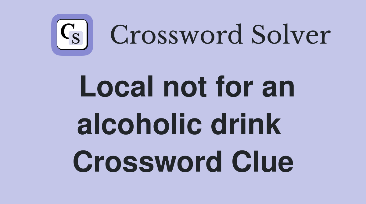Local not for an alcoholic drink  Crossword Clue